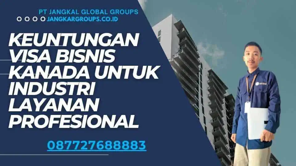 Keuntungan Visa Bisnis Kanada untuk Industri Layanan Profesional