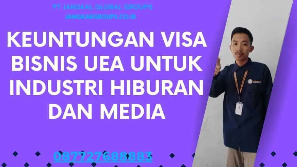 Keuntungan Visa Bisnis UEA Untuk Industri Hiburan Dan Media