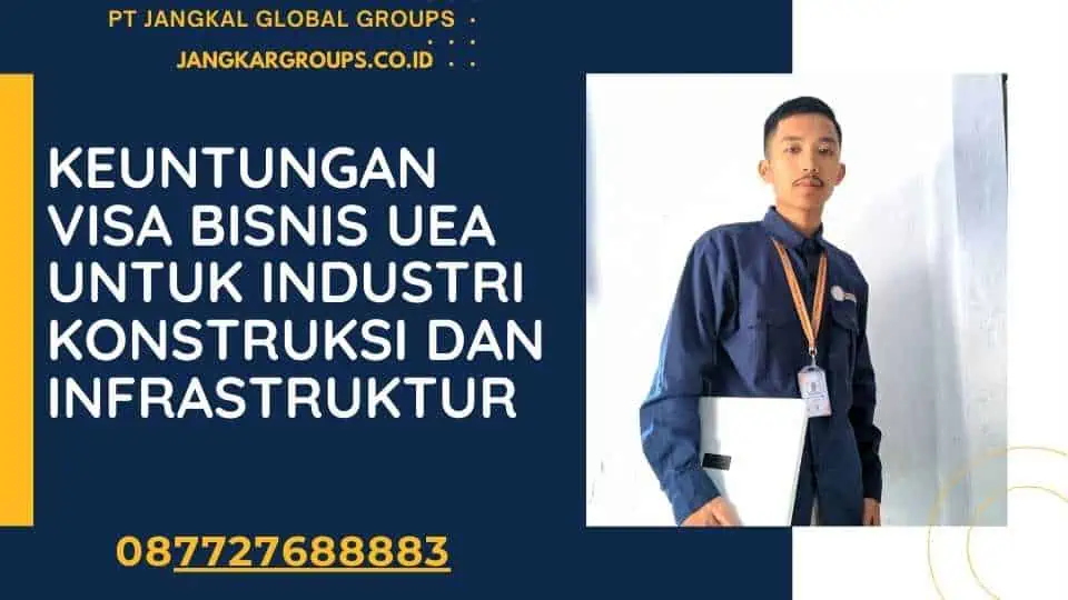 Keuntungan Visa Bisnis UEA Untuk Industri Konstruksi dan Infrastruktur