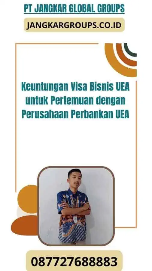 Keuntungan Visa Bisnis UEA untuk Pertemuan dengan Perusahaan Perbankan UEA