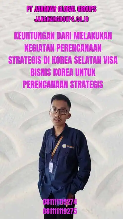 Keuntungan dari Melakukan Kegiatan Perencanaan Strategis di Korea Selatan Visa Bisnis Korea Untuk Perencanaan Strategis