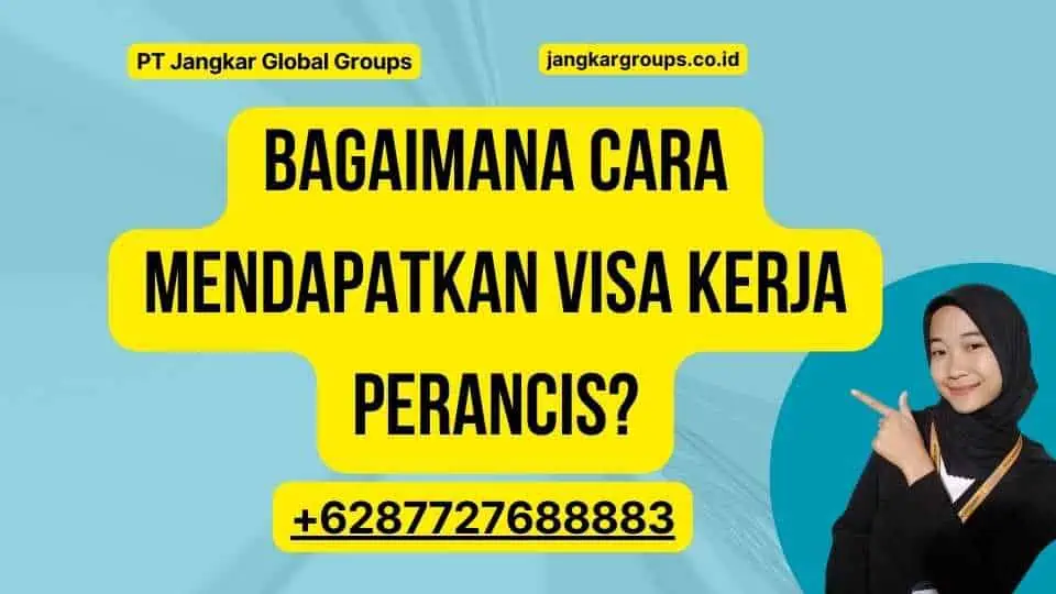 Lalu Bagaimana Cara Mendapatkan Visa Kerja Perancis