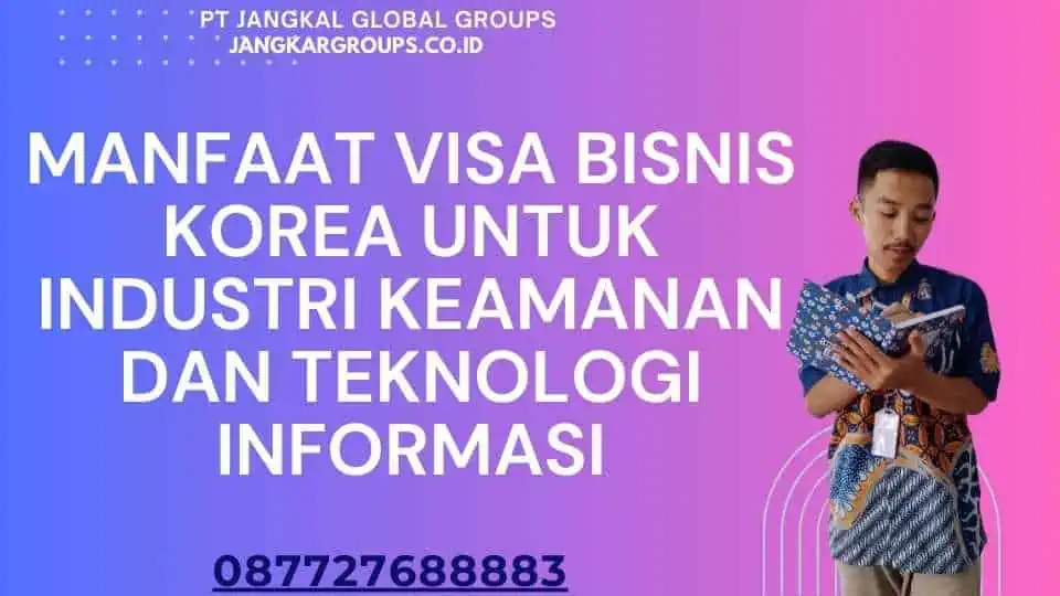 Manfaat Visa Bisnis Korea untuk Industri Keamanan dan Teknologi Informasi