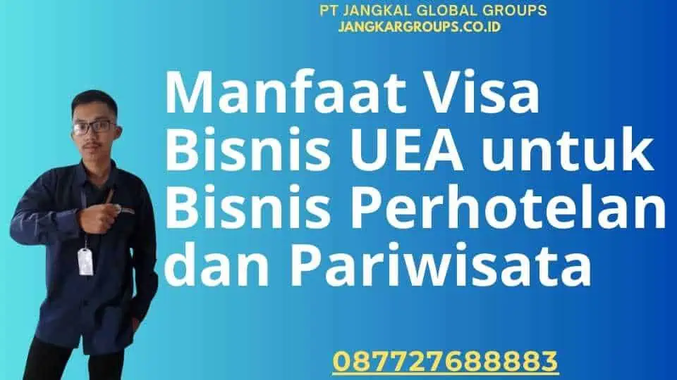 Manfaat Visa Bisnis UEA untuk Bisnis Perhotelan dan Pariwisata