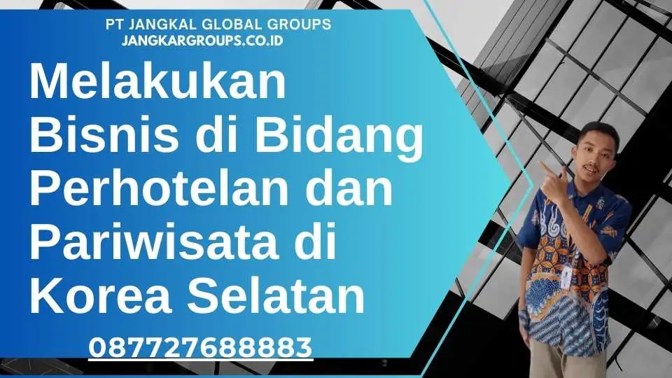 Melakukan Bisnis di Bidang Perhotelan dan Pariwisata di Korea Selatan