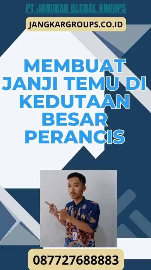 Membuat Janji Temu di Kedutaan Besar Perancis- Syarat Visa Bisnis Perancis Dan Pertemuan Dengan Perusahaan