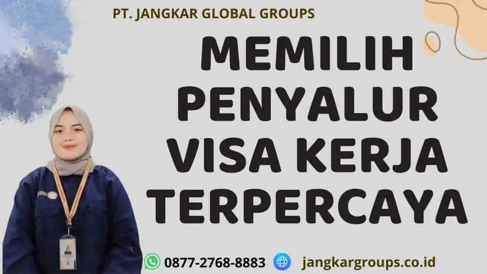 Memilih Penyalur Visa Kerja Terpercaya