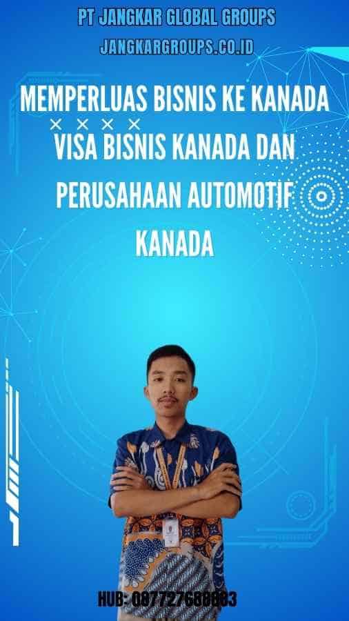 Memperluas Bisnis ke Kanada Visa Bisnis Kanada dan Perusahaan Automotif Kanada