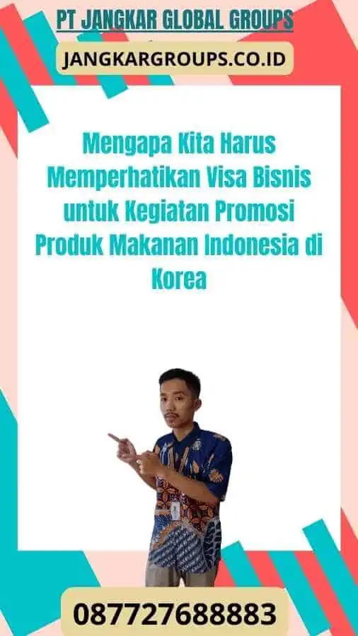 Mengapa Kita Harus Memperhatikan Visa Bisnis untuk Kegiatan Promosi Produk Makanan Indonesia di Korea