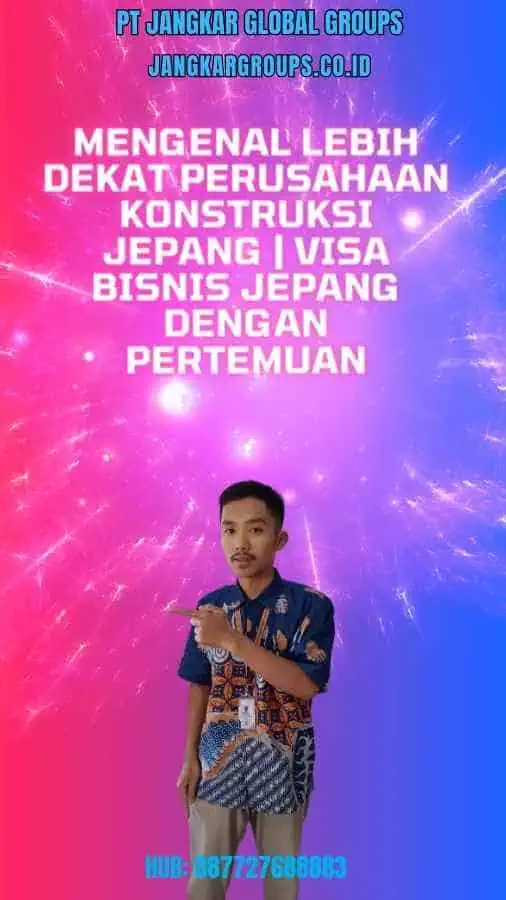 Mengenal Lebih Dekat Perusahaan Konstruksi Jepang Visa Bisnis Jepang Dengan Pertemuan