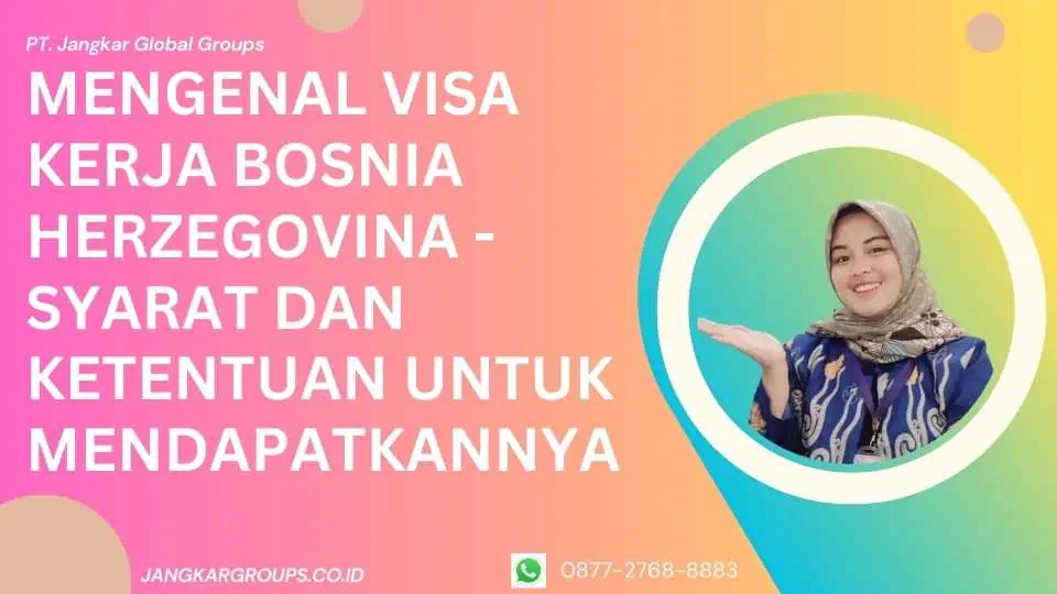 Mengenal Visa Kerja Bosnia Herzegovina - Syarat dan Ketentuan untuk Mendapatkannya