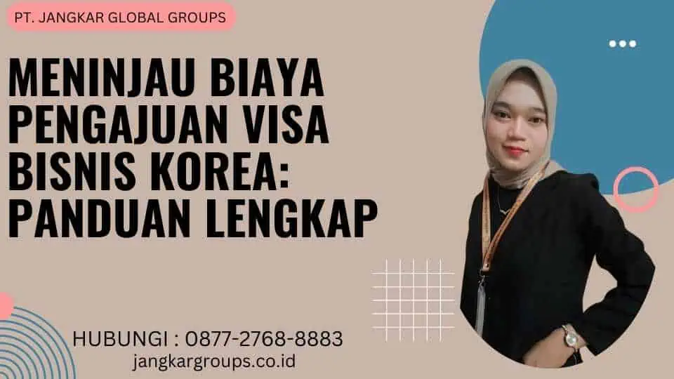 Meninjau Biaya Pengajuan Visa Bisnis Korea: Panduan Lengkap