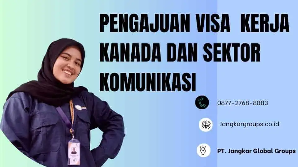 PENGAJUAN VISA KERJA KANADA DAN SEKTOR KOMUNIKASI