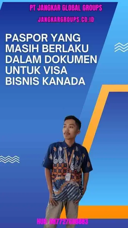 Paspor yang masih berlaku Dalam Dokumen Untuk Visa Bisnis Kanada