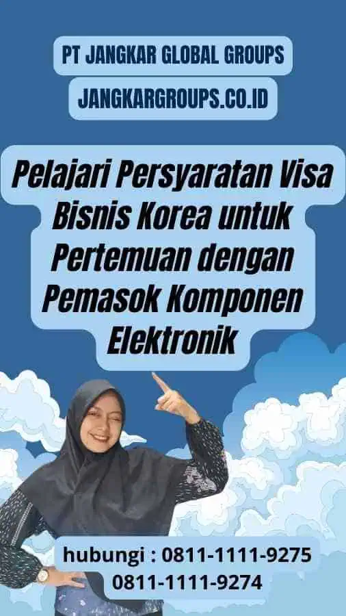 Pelajari Persyaratan Visa Bisnis Korea untuk Pertemuan dengan Pemasok Komponen Elektronik Korea