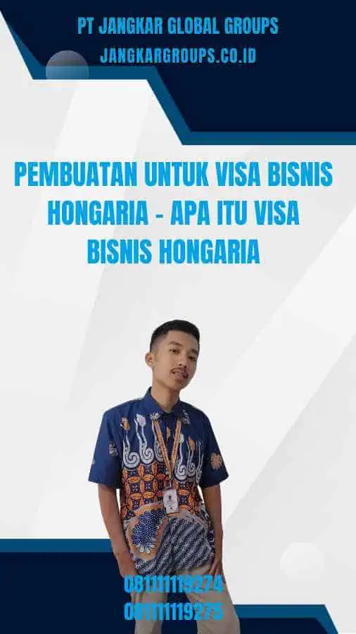 Pembuatan Untuk Visa Bisnis Hongaria - Apa itu Visa Bisnis Hongaria