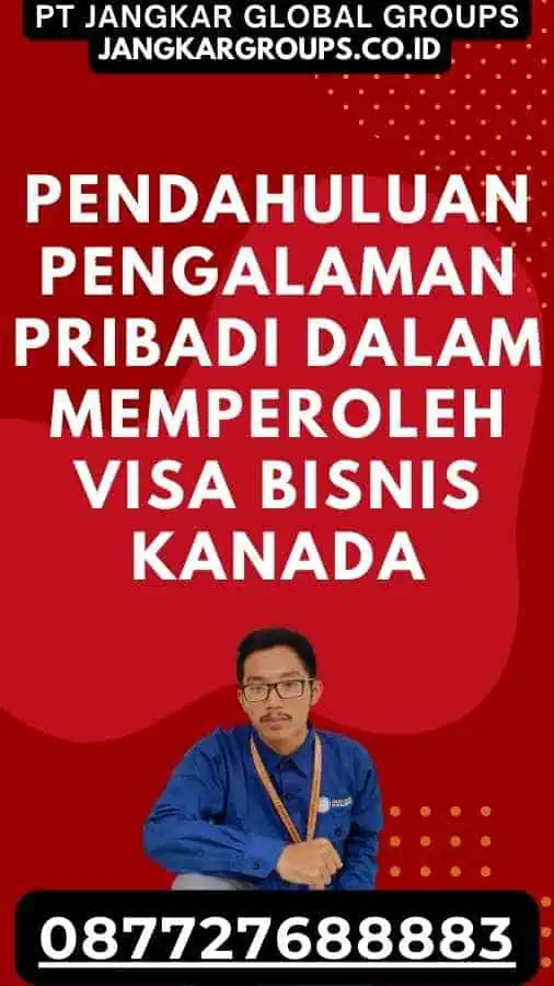 Pendahuluan Pengalaman Pribadi Dalam Memperoleh Visa Bisnis Kanada