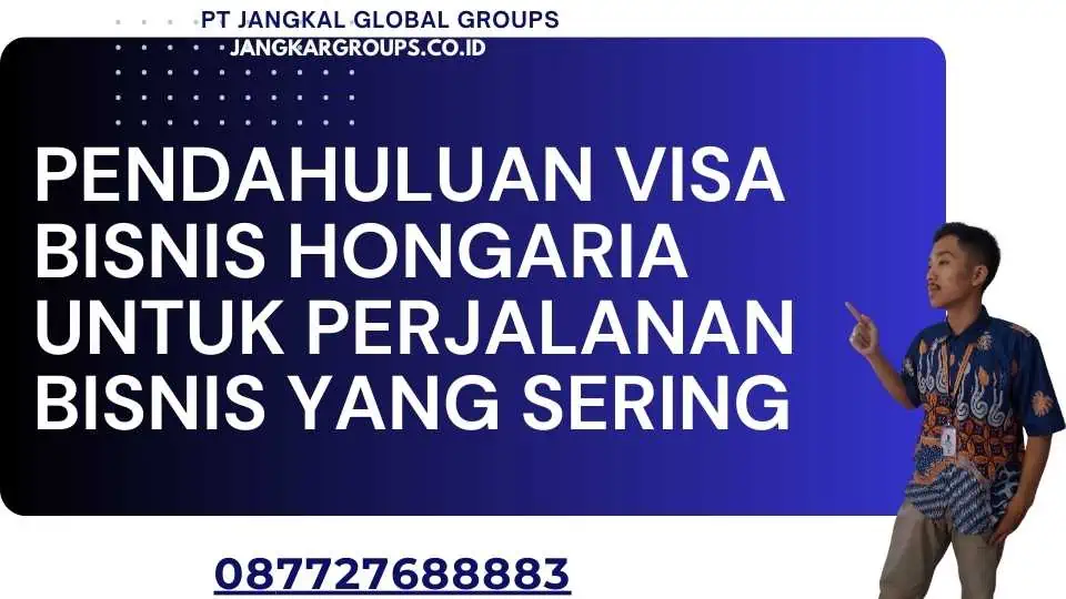 Pendahuluan Visa Bisnis Hongaria Untuk Perjalanan Bisnis Yang Sering