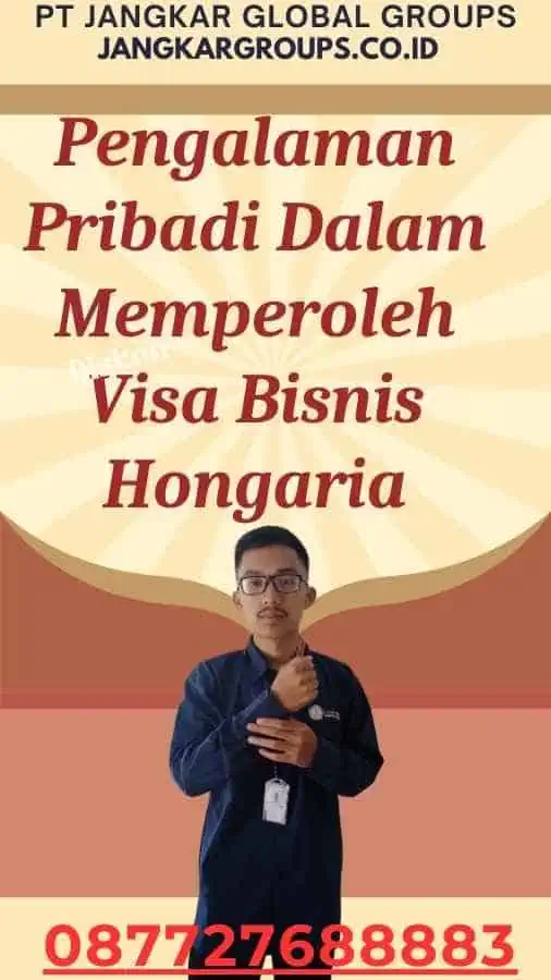 Pengalaman Pribadi Memperoleh Visa Bisnis Hongaria