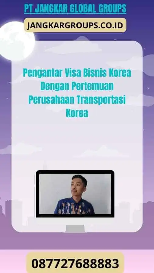 Pengantar Visa Bisnis Korea Dengan Pertemuan Perusahaan Transportasi Korea