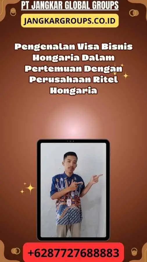 Pengenalan Visa Bisnis Hongaria Dalam Pertemuan Dengan Perusahaan Ritel Hongaria