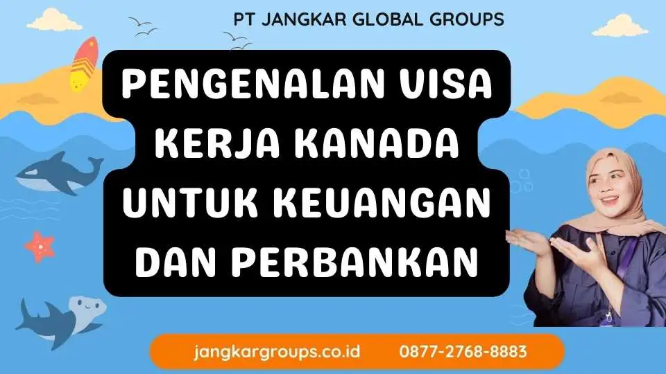 Pengenalan Visa Kerja Kanada Untuk Keuangan Dan Perbankan