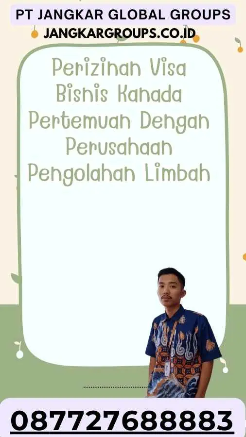 Perizinan Visa Bisnis Kanada Pertemuan Dengan Perusahaan Pengolahan Limbah