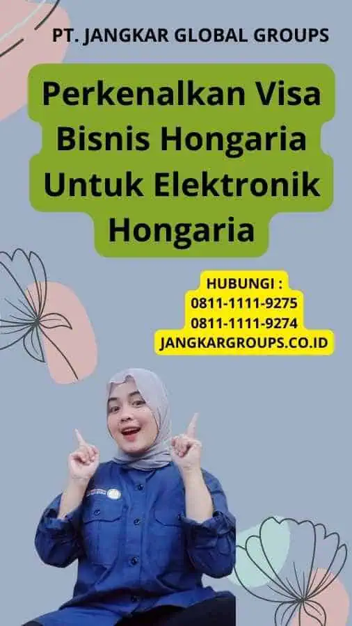 Perkenalkan Visa Bisnis Hongaria Untuk Elektronik Hongaria