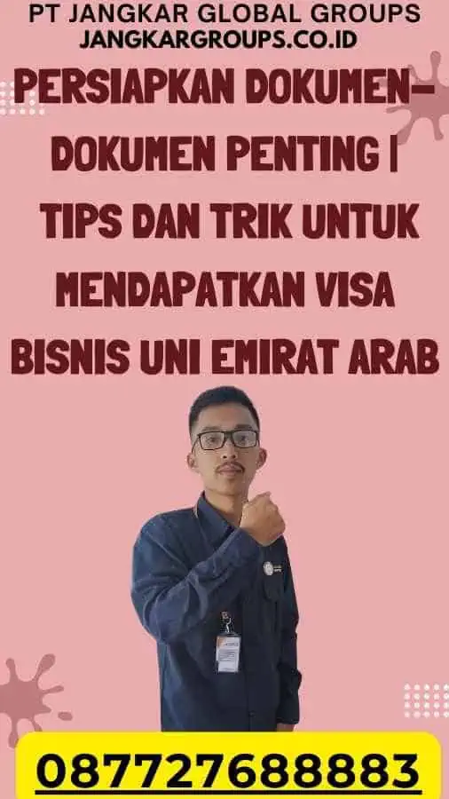 Persiapkan Dokumen-dokumen Penting Tips Dan Trik Untuk Mendapatkan Visa Bisnis Uni Emirat Arab