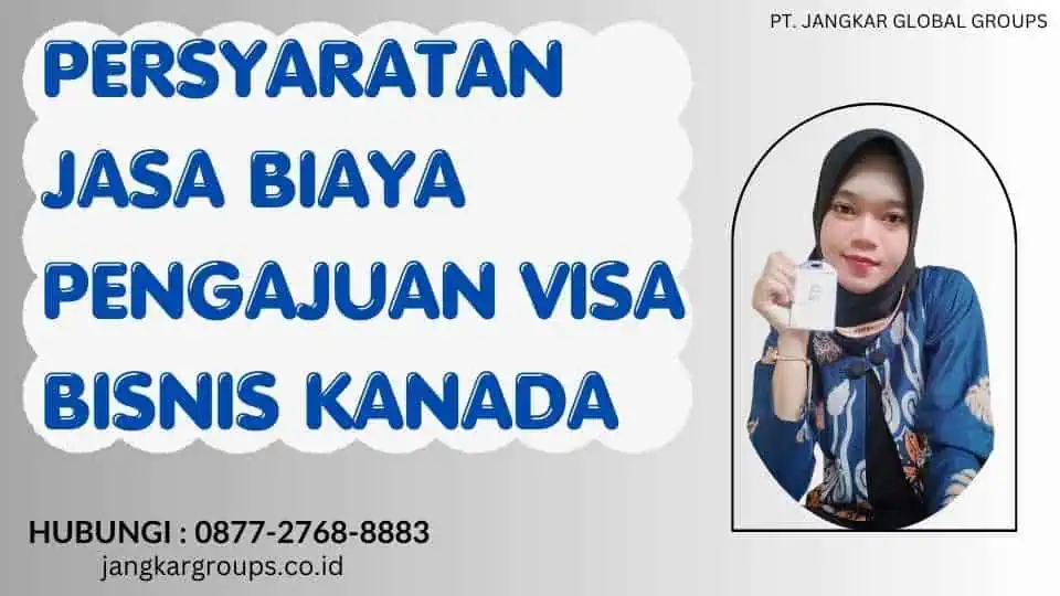 Persyaratan Jasa Biaya Pengajuan Visa Bisnis Kanada