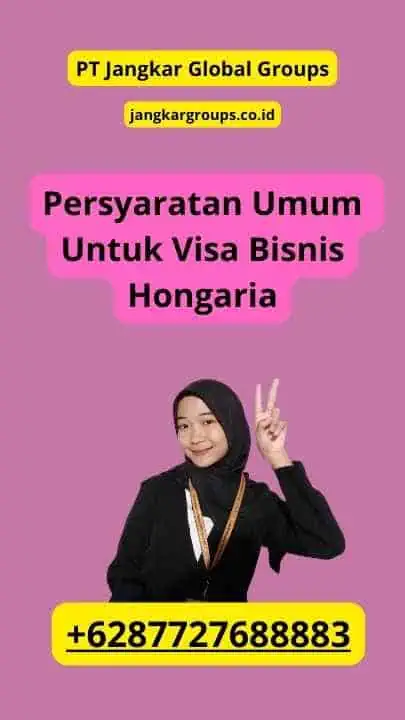 Persyaratan Umum Untuk Visa Bisnis Hongaria