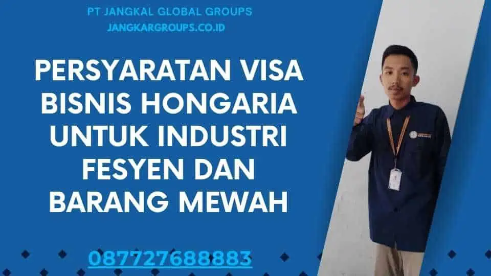 Persyaratan Visa Bisnis Hongaria Untuk Industri Fesyen Dan Barang Mewah