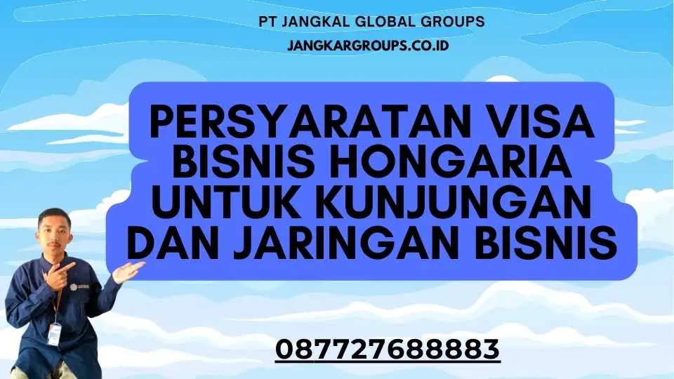 Persyaratan Visa Bisnis Hongaria Untuk Kunjungan Dan Jaringan Bisnis