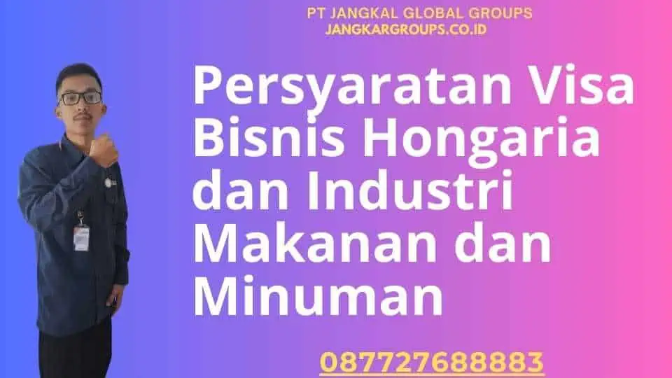 Persyaratan Visa Bisnis Hongaria dan Industri Makanan dan Minuman