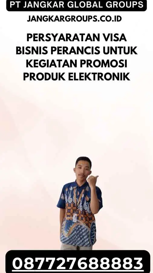 Persyaratan Visa Bisnis Perancis Untuk Kegiatan Promosi Produk Elektronik