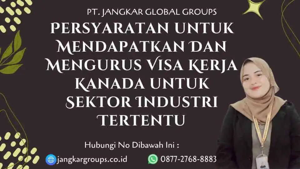 Persyaratan untuk Mendapatkan Dan Mengurus Visa Kerja Kanada untuk Sektor Industri Tertentu