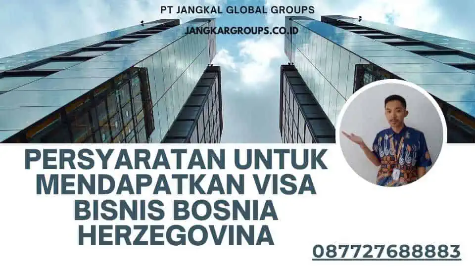 Persyaratan untuk Mendapatkan Visa Bisnis Bosnia Herzegovina