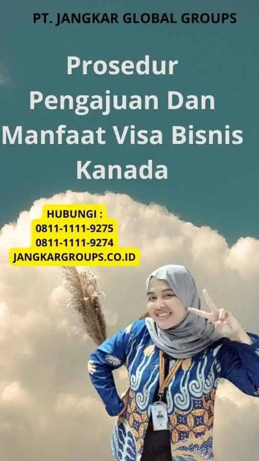 Prosedur Pengajuan Dan Manfaat Visa Bisnis Kanada