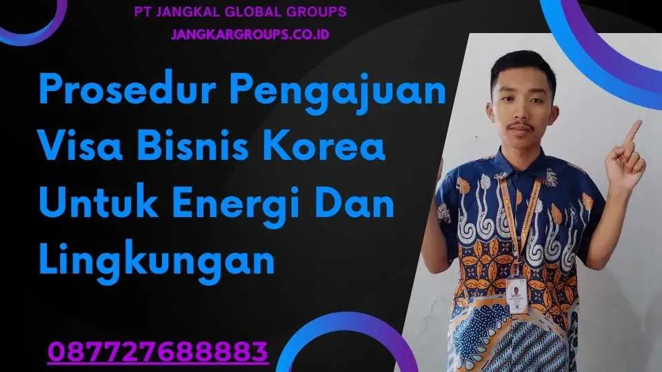 Prosedur Pengajuan Visa Bisnis Korea Untuk Energi Dan Lingkungan