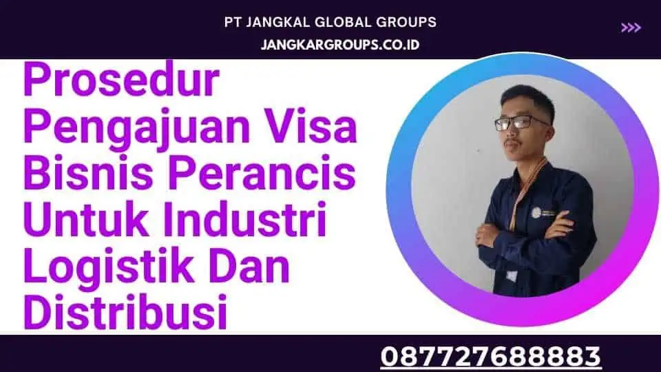 Prosedur Pengajuan Visa Bisnis Perancis Untuk Industri Logistik Dan Distribusi