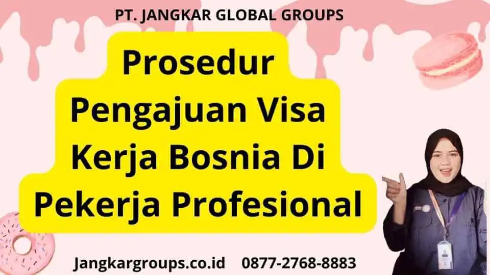 Prosedur Pengajuan Visa Kerja Bosnia Di Pekerja Profesional