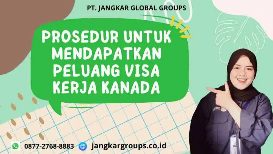 Prosedur Untuk Mendapatkan Peluang Visa Kerja Kanada