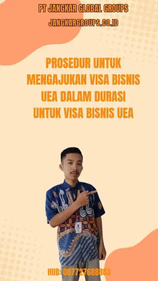 Prosedur Untuk Mengajukan Visa Bisnis UEA Dalam Durasi Untuk Visa Bisnis UEA