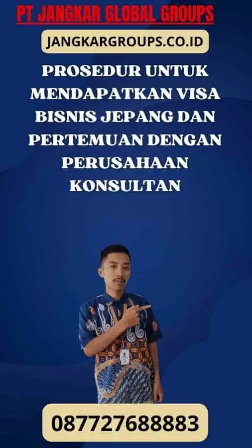 Prosedur untuk Mendapatkan Visa Bisnis Jepang Dan Pertemuan dengan Perusahaan Konsultan