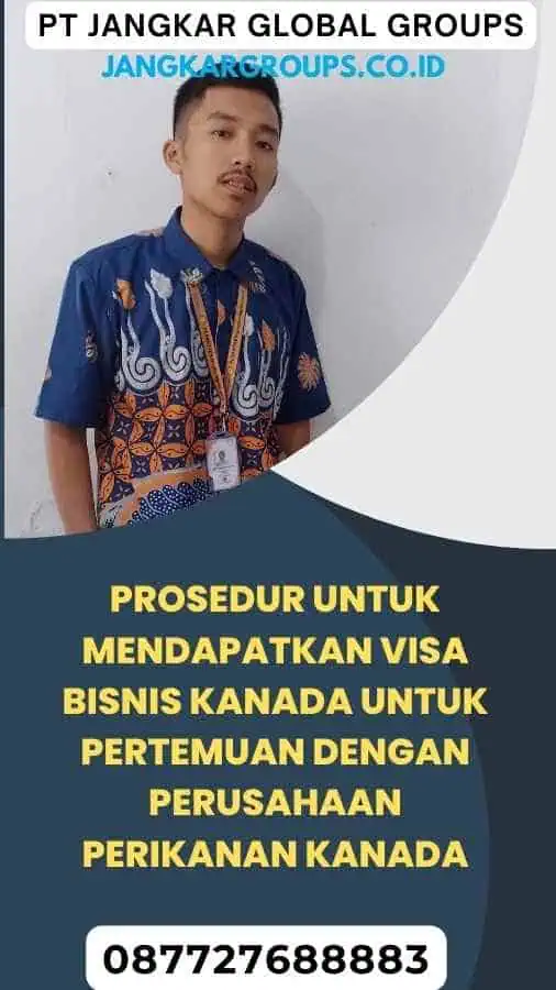 Prosedur untuk Mendapatkan Visa Bisnis Kanada untuk Pertemuan dengan Perusahaan Perikanan Kanada