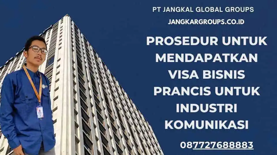 Prosedur untuk Mendapatkan Visa Bisnis Prancis Untuk Industri Komunikasi