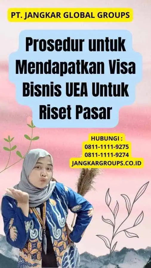 Prosedur untuk Mendapatkan Visa Bisnis UEA Untuk Riset Pasar