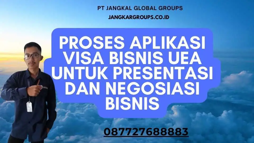 Proses Aplikasi Visa Bisnis UEA untuk Presentasi dan Negosiasi Bisnis