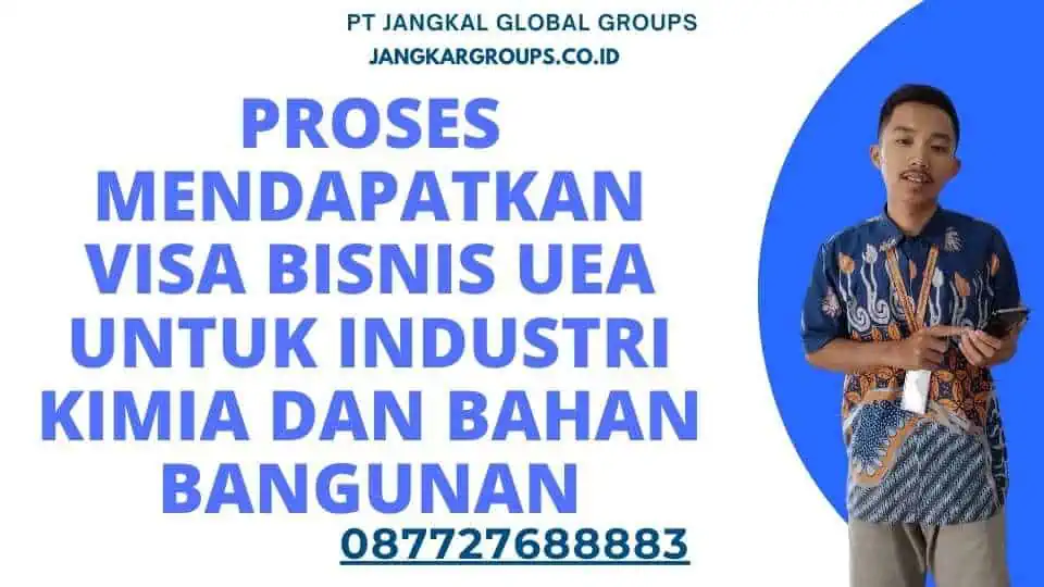 Proses Mendapatkan Visa Bisnis UEA Untuk Industri Kimia Dan Bahan Bangunan