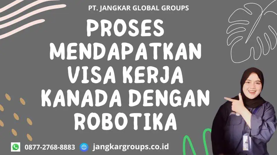 Proses Mendapatkan Visa Kerja Kanada Dengan Robotika